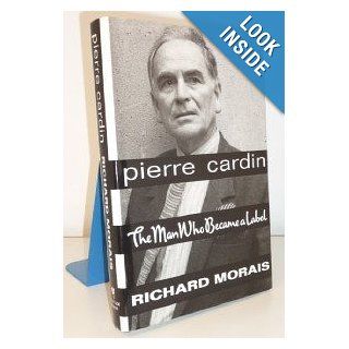 Pierre Cardin  the man who became a label Richard Morais 9780593018002 Books