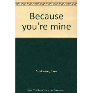 Because you're mine Carol Drinkwater 9780755102877 Books