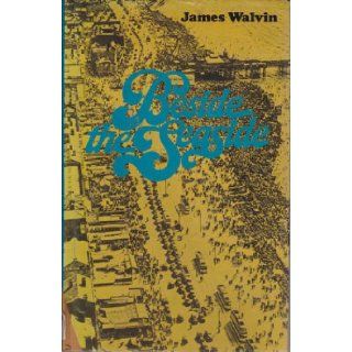 Beside the Seaside Social History of the Popular Seaside Holiday James Walvin 9780713907445 Books