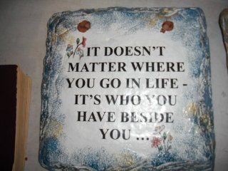 IT DOESN'T MATTER WHERE YOU GO IN LIFE   IT'S WHO YOU HAVE BESIDE YOU.(6" x 6") Wall Plaque  Decorative Plaques  
