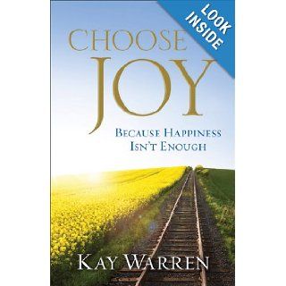 Choose Joy Because Happiness Isn't Enough Kay Warren 9780800722135 Books