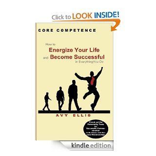 Core Competence How to Energize Your Life and Become Successful in Everything You Do eBook Avy Ellis, Murray Woody Kindle Store