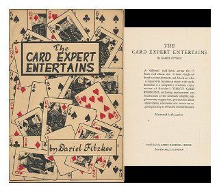 The Card Expert Entertains, by Dariel Fitzkee [Pseud. ] a Different Card Book, Giving the 19 Basic Card Effects, the 16 Basic Sleight Of Hand Accomplishments and Details on What is Required to Become an Expert with CardsIllus by the Author Dariel Fitzkee