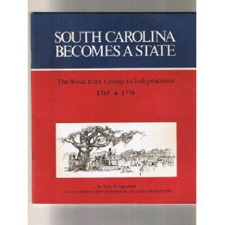 South Carolina becomes a state The road from colony to independence, 1765 1776 Terry W Lipscomb Books