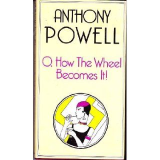 O, How the Wheel Becomes it Anthony Powell 9780434599257 Books