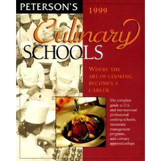 Peterson's 1999 Culinary Schools Where the Art of Cooking Becomes a Career (Issn 1094 0693) Peterson's Guides 9780768901276 Books