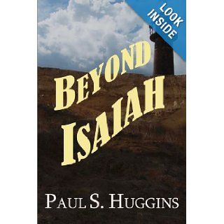 Beyond Isaiah Paul S Huggins 9781480262232 Books