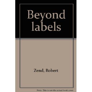 Beyond labels Robert Zend 9780888820570 Books