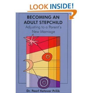 Becoming an Adult Stepchild Adjusting to A Parent's New Marriage (9780880488709) Pearl Ketover Prilik Books