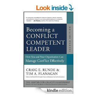 Becoming a Conflict Competent Leader How You and Your Organization Can Manage Conflict Effectively (J B CCL (Center for Creative Leadership)) eBook Craig E. Runde, Tim A. Flanagan Kindle Store