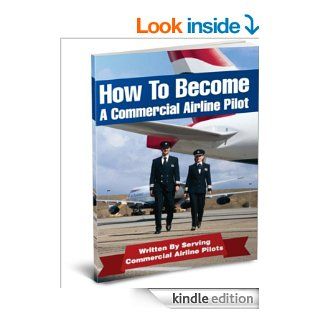 How To Be An Airline Pilot   7 Steps To Becoming A Commercial Airline Pilot (Airline Pilot Training) eBook Jason Cohen Kindle Store