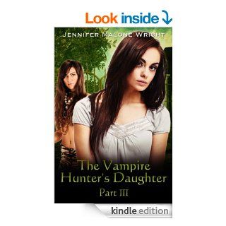 The Vampire Hunter's Daughter Part III Becoming eBook Jennifer Malone Wright Kindle Store