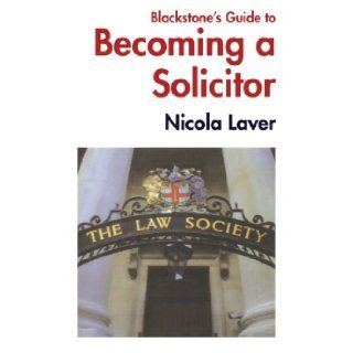 Blackstone's Guide to Becoming a Solicitor Nicola Laver 9781841741222 Books