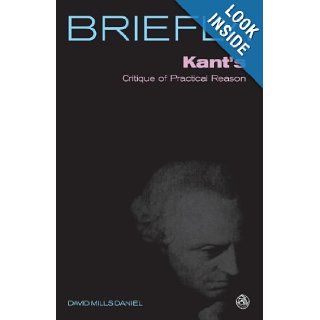 Kant's Critique of Practical Reason (Briefly (Scm Press)) David Mills Daniel 9780334041757 Books