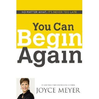 You Can Begin Again No Matter What, It's Never Too Late Joyce Meyer 9781455517411 Books