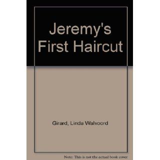 Jeremy's First Haircut Linda Walvoord Girard, Maryjane Begin Callanan 9780807538050 Books