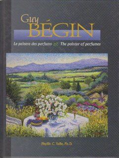 Guy Begin The Painter of Perfumes. PHYLLIS C. YAFFE 9782980577505 Books