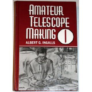 Amateur Telescope Making (Vol. 1) Albert G. Ingalls 9780943396484 Books