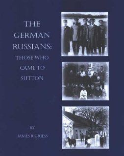 The German Russians Those Who Came to Sutton Books