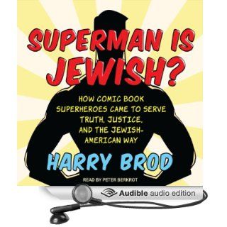 Superman Is Jewish? How Comic Book Superheroes Came to Serve Truth, Justice, and the Jewish American Way (Audible Audio Edition) Harry Brod, Peter Berkrot Books