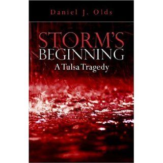 Storm's Beginning A Tulsa Tragedy Daniel J. Olds 9781424156306 Books