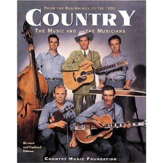 Country The Music and the Musicians  From the Beginnings to the '90s The Country Music Foundations 9781558598799 Books
