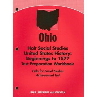 Holt United States History Ohio Test Prep Workbook Gradse 6 9 Beginnings to 1877 RINEHART AND WINSTON HOLT 9780030751042 Books