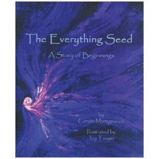 The Everything Seed A Story of Beginnings Carole Martignacco, Joy Troyer 9781592980086 Books
