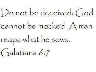 Do not be deceived God cannot be mocked. A man reaps what he sows. Galatians 67   Wall and home scripture, lettering, quotes, images, stickers, decals, art, and more 