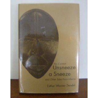 You Cannot Unsneeze a Sneeze and Other Tales from Liberia Esther Warner Dendel 9780870814143 Books