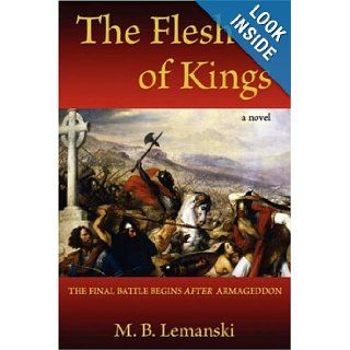 The Flesh of Kings The final battle begins after Armageddon M B Lemanski 9780595682133 Books