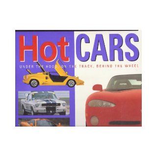 Hot Cars Under the Hood, On the Track, Behind the Wheel International Masters Publishers 9781886614512 Books