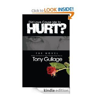 DID LOVE CAUSE ME TO HURT? eBook Tony Gullage, Rosary Crain, Dawn Folse, Kiran Gullage, Alfred DuGue Kindle Store