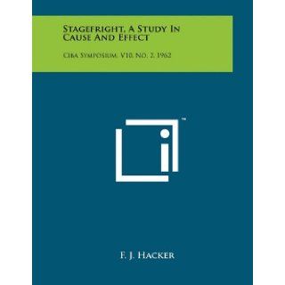 Stagefright, A Study In Cause And Effect Ciba Symposium, V10, No. 2, 1962 F. J. Hacker 9781258041762 Books