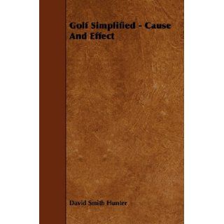 Golf Simplified   Cause And Effect David Smith Hunter 9781444684209 Books