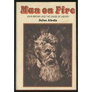 Man on Fire; John Brown and the Cause of Liberty. Jules Abels 9780025001008 Books