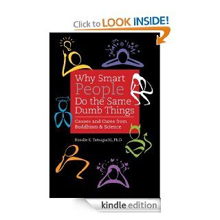 Why Smart People Do the Same Dumb Things Causes & Cures From Buddhism & Science   Kindle edition by Rosalie Tatsuguchi. Religion & Spirituality Kindle eBooks @ .