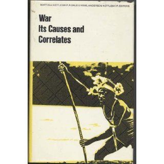 War, Its Causes and Correlates (World Anthropology) Anderson Nettleship, Martin A. Nettleship, R. Dale Givens 9780202011493 Books