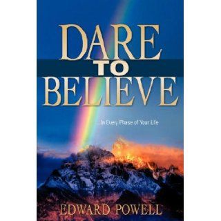 DARE TO BELIEVE Edward Powell 9781600341809 Books