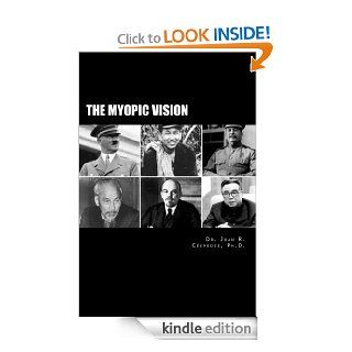 The Myopic Vision The Causes of Totalitarianism, Authoritarianism, and Statism eBook Dr. Juan R.  Cspedes Kindle Store