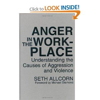Anger in the Workplace Understanding the Causes of Aggression and Violence (9780899308975) Seth Allcorn Books