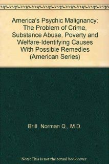 America's Psychic Malignancy The Problem of Crime, Substance Abuse, Poverty and Welfare Identifying Causes With Possible Remedies (American Series) 9780398058319 Social Science Books @