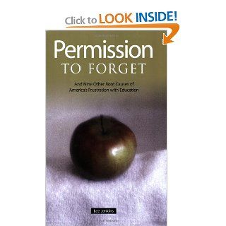 Permission to Forget And Nine Other Root Causes of America's Frustration with Education Lee Jenkins 9780873896320 Books