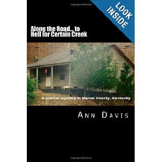 Along the Road to Hell for Certain Creek Murder in Harlan County Ms Ann Davis 9781477433515 Books