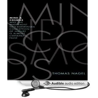 Mind and Cosmos Why the Materialist Neo Darwinian Conception of Nature Is Almost Certainly False (Audible Audio Edition) Thomas Nagel, Brian Troxell Books