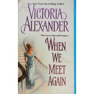 When We Meet Again Victoria Alexander 9780060593193 Books