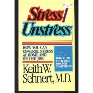 Stress/Unstress How You Can Control Stress at Home and on the Job Keith W. Sehnert 9780806618838 Books