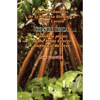 Plantas comunes de la Reserva Biolgica Hitoy Cerere / Common Plants of the Hitoy Cerere Biological Reserve   Costa Rica Jos Gonzlez 9789968927062 Books