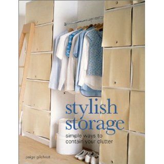 Stylish Storage Simple Ways to Contain Your Clutter Paige Gilchrist 9781579902377 Books