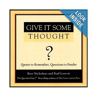Give It Some Thought Quotes to Remember, Questions to Ponder Bret Nicholaus, Paul Lowrie 9781577311584 Books